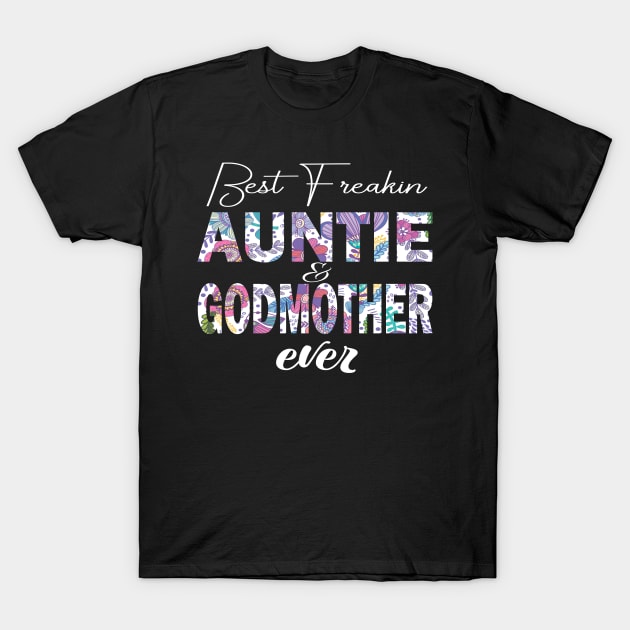 Best freakin' Auntie and godmother ever. auntie gift idea T-Shirt by DODG99